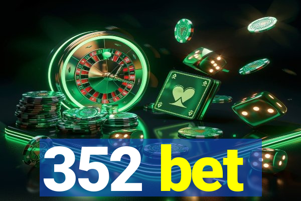 352 bet